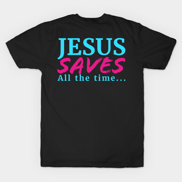 Jesus Saves All The Time by Happy - Design